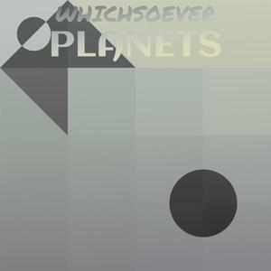 Whichsoever Planets