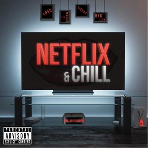 Netflix & Chill(feat. Lil Macho & Big Lon) (Explicit)