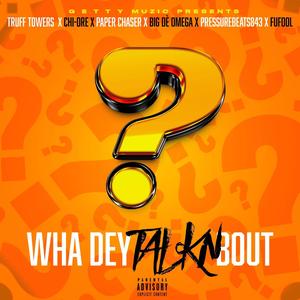 Wha Dey Talkn Bout (feat. Truff Towers, Chi-Dre, Paper Chaser, Big De' Omega, Pressurebeats843 & FuFool) [Explicit]