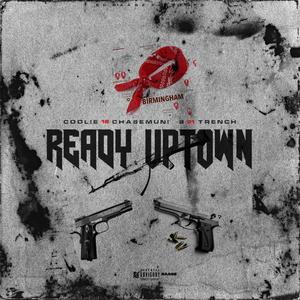 Ready Uptown (feat. Coolie18, Chasemuni, S21 & Trench) [Explicit]