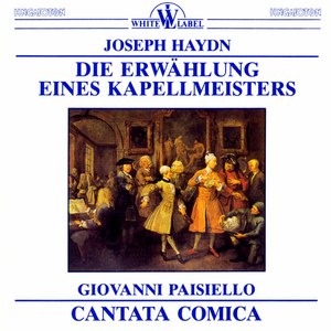 Haydn: Die Ernwahlunk Eines Kapellmeisters - Paisiello: Cantata Comica