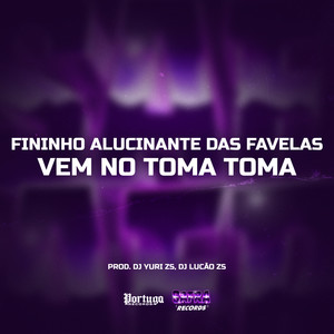 Fininho Alucinante das Favelas Vem No Toma Toma (Explicit)