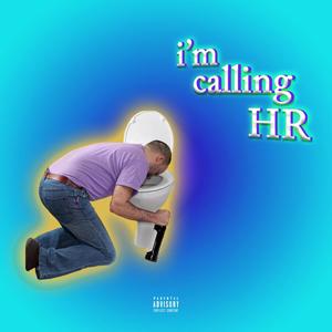 i'm calling HR (Explicit)