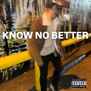 KNOW NO BETTER (Explicit)