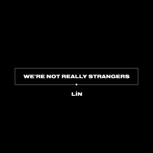 We're Not Really Strangers