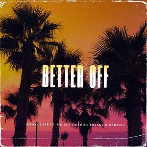 Better Off(feat. Mickey Shiloh & THANKYOUMARTINO) (Explicit)
