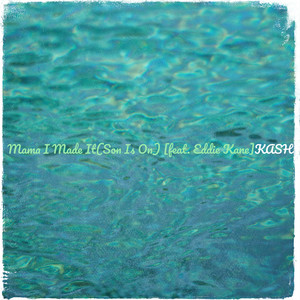 Kash - Mama I Made It (Son Is On) (Explicit)