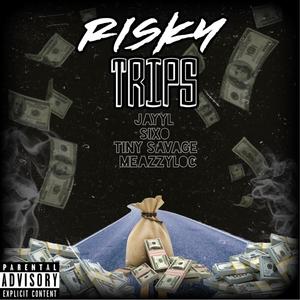 Risky Trips (feat. Sixo, Tiny Savage & MeazzyLoc) [Explicit]