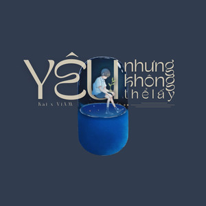 Yêu Nhưng Không Thể Lấy (Kai Cover)