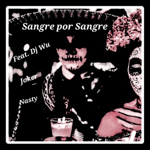 Sangre Por Sangre (feat. DJ Wu, Joker & Nasty|Explicit)