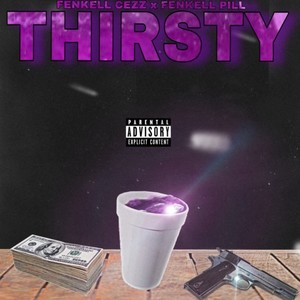 Thirsty(feat. Fenkell Cezz) (Explicit)