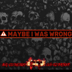 MAYBE I WAS WRONG (feat. LUII EL FATHER) (Explicit)