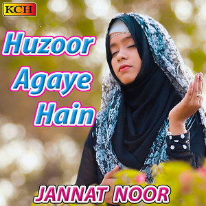 Huzoor Agaye Hain