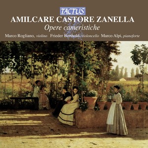 ZANELLA, A.C.: Violin Sonata in F-Sharp Minor, Op. 71 / Cello Sonata in A Major, Op. 72 / Poemetto, Op. 76 (Rogliano, Berthold, Alpi)