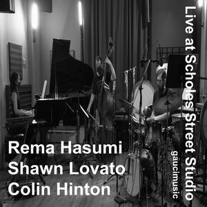 Rema Hasumi/Shawn Lovato/Colin Hinton, Live at Scholes Street Studio