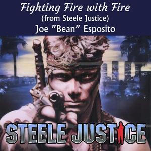 Fighting Fire With Fire (From Steele Justice) [feat. Joe "Bean" Esposito]