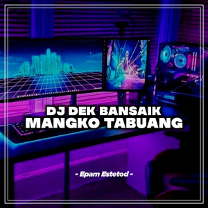 Dek Bansaik Mangko Tabuang