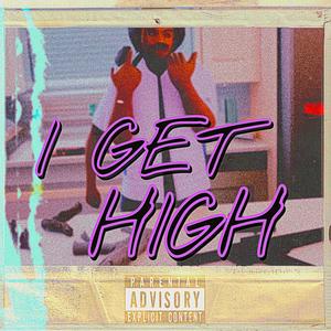 I GET HIGH (Explicit)