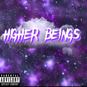 HIGHER BEINGS (Explicit)