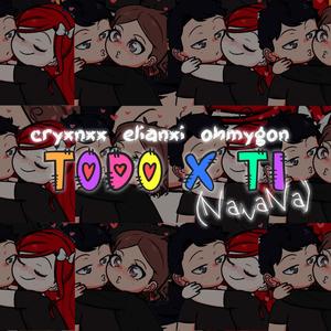 Todo X Ti (NaNaNa) (feat. Elian & OhMyGon!)