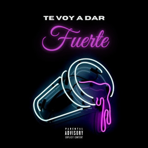 Te Voy a Dar Fuerte (Explicit)