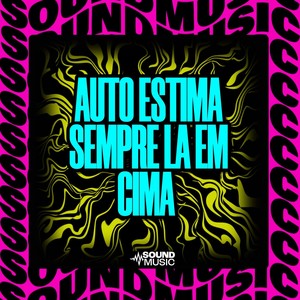 AUTO ESTIMA SEMPRE LA EM CIMA (Explicit)