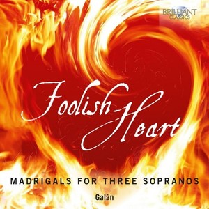 Foolish Heart: Madrigals for Three Sopranos