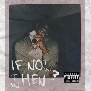 If Not Now Then When? (Explicit)