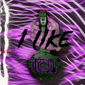 I LIKE (Explicit)