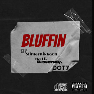 Bluffin (feat. Slimmeynikkaonna10, Dot7 & B~$teady) (Explicit)