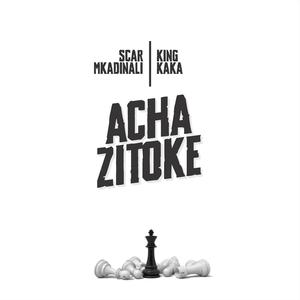 ACHA ZITOKE (feat. King Kaka) [Explicit]