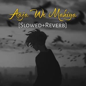 Aaja We Mahiya (Slowed+Reverb)