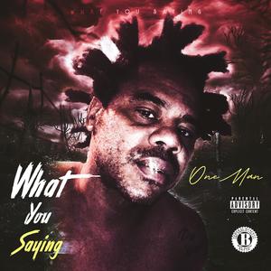 WHAT YOU SAYING (Explicit)
