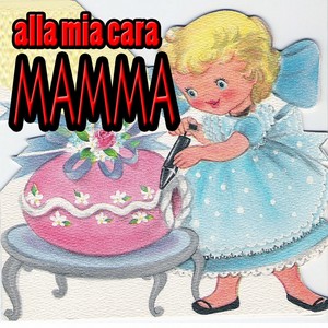 Alla mia cara Mamma