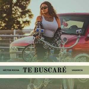 Te Buscaré (feat. Vagancia) [Explicit]