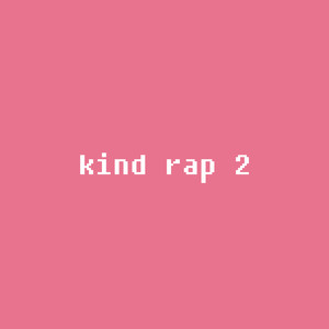 kind rap 2 (Explicit)