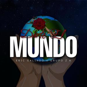 Darte El Mundo (feat. Grupo Za) [Explicit]