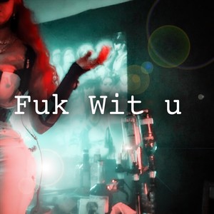 Fuk Wit u (feat. Flashback) (Explicit)