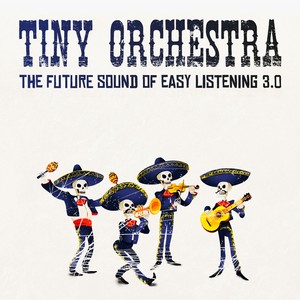 Tiny Orchestra - The Future Sound of Easy Listening