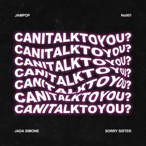 Can I Talk to You?(feat. Jada Simone & Sorry Sister)