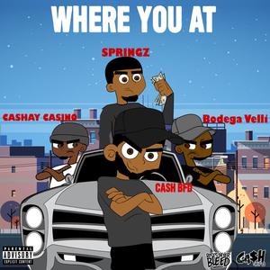 Where You At(feat. Springz, Cashay Casino & Bodega Velli) (Explicit)