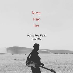 Never Play Her (Explicit)