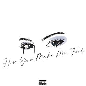 how you make me feel (feat. liltankk) (Explicit)
