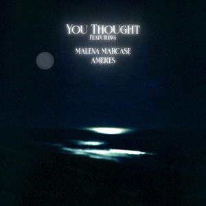 You Thought (feat. Malena Marcase & Ameres)