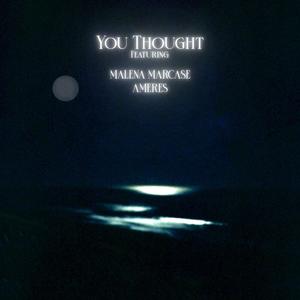 You Thought(feat. Malena Marcase & Ameres)
