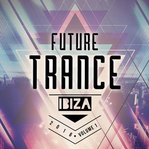 Future Trance Ibiza 2016 Vol. 1