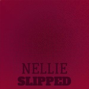 Nellie Slipped