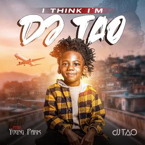 I Think I'm djTAO (feat. Young Paris) (Explicit)