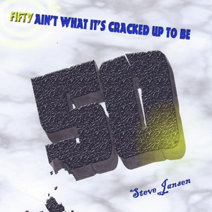 Fifty Ain't What It's Cracked Up To Be