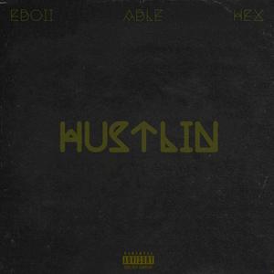 Hustlin' (feat. Eboii & ABLE) (Explicit)